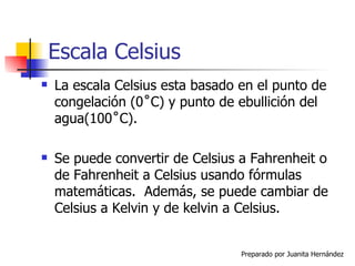 Escala Celsius La escala Celsius esta basado en el punto de congelación (0 ˚C)  y punto de ebullición del agua(100 ˚C) . Se puede convertir de Celsius a Fahrenheit o de Fahrenheit a Celsius usando fórmulas matemáticas.  Además, se puede cambiar de Celsius a Kelvin y de kelvin a Celsius.  