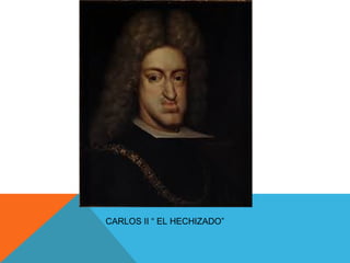 CARLOS II “ EL HECHIZADO”
 