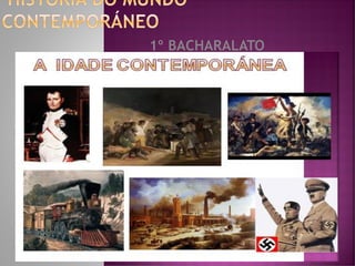 HISTORIA DO MUNDO
CONTEMPORÁNEO
1º BACHARALATO
 