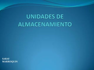 UNIDADES DE ALMACENAMIENTO SARAY MARROQUIN 