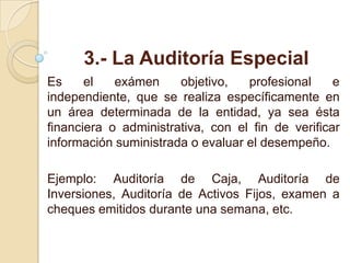           3.- La Auditoría Especial<br />Es el exámen objetivo, profesional e independiente, que se realiza específicament...