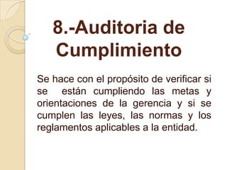 8.-Auditoria de Cumplimiento<br />Se hace con el propósito de verificar si se  están cumpliendo las metas y orientaciones ...