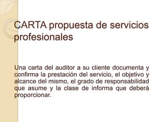 CARTA propuesta de servicios profesionales <br />Una carta del auditor a su cliente documenta y confirma la prestación del...
