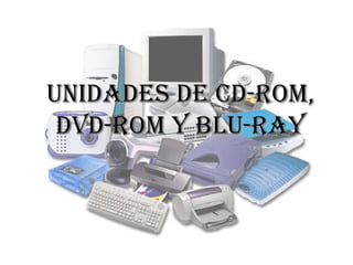 UNIDADES DE CD-ROM, DVD-ROM Y BLU-RAY 
