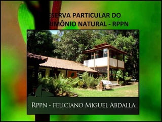 RESERVA PARTICULAR DO
PATRIMÔNIO NATURAL - RPPN
 