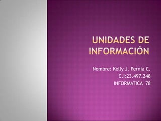 Nombre: Kelly J. Pernia C.
          C.I:23.497.248
        INFORMATICA 78
 