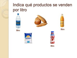 Indica qué productos se venden por litrolitrolitrolitro