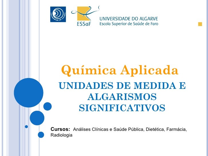 UNIDADES DE MEDIDA E ALGARISMOS SIGNIFICATIVOS Cursos:  Análises Clínicas e Saúde Pública, Dietética, Farmácia, Radiologia...