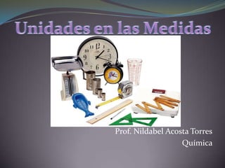 Prof. Nildabel Acosta Torres
                   Química
 
