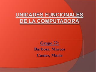 Grupo 22:
Barbosa, Marcos
Cames, Maria
 