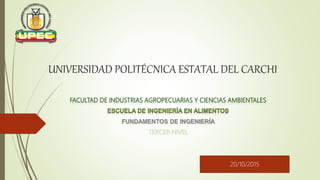 UNIVERSIDAD POLITÉCNICA ESTATAL DEL CARCHI
20/10/2015
 