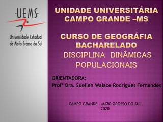 ORIENTADORA:
Profª Dra. Suellen Walace Rodrigues Fernandes
CAMPO GRANDE – MATO GROSSO DO SUL
2020
 