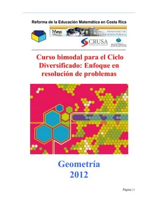 Página | 1
Curso bimodal para el Ciclo
Diversificado: Enfoque en
resolución de problemas
Geometría
2012
 