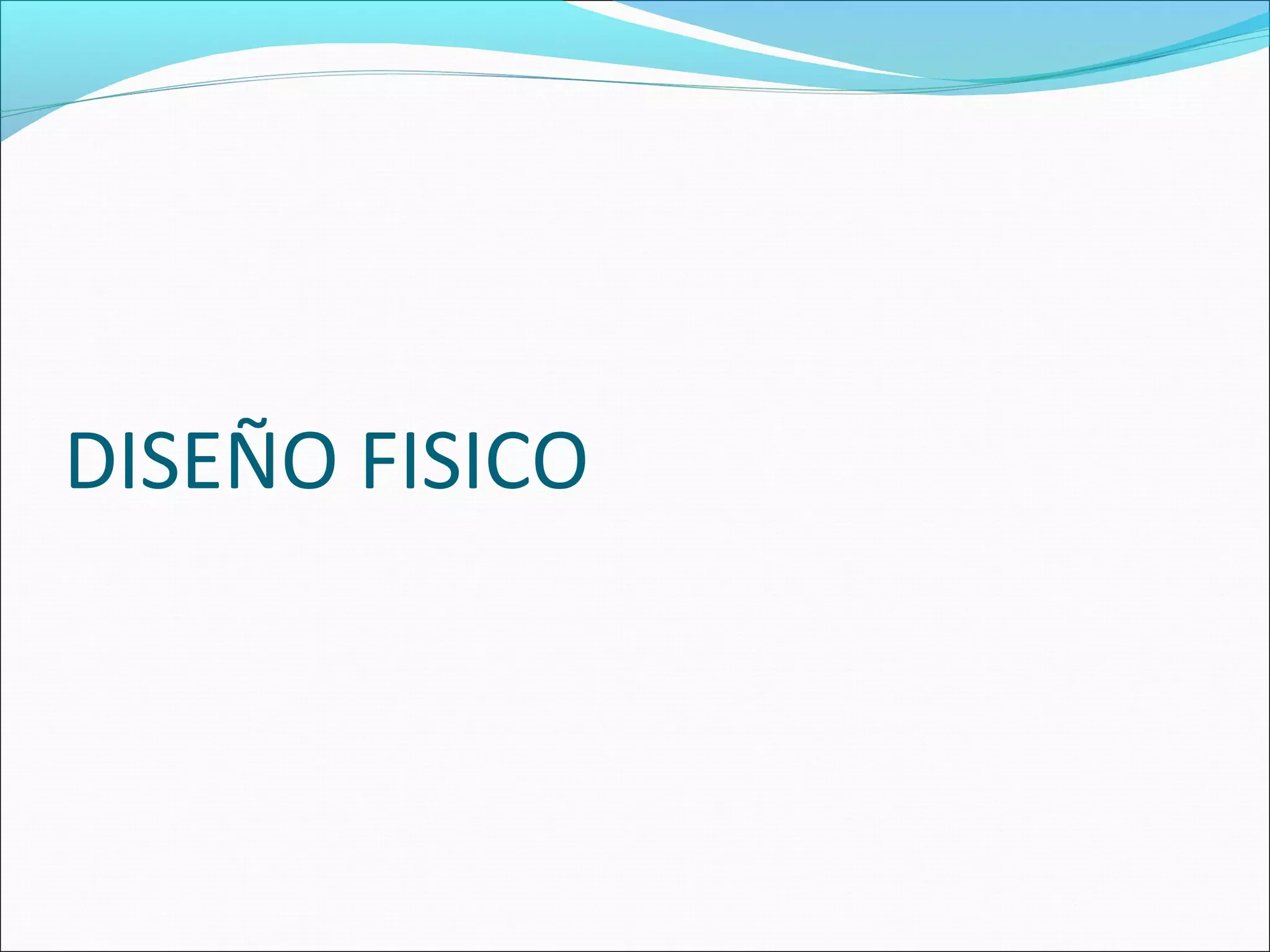 DISEÑO FISICO
 