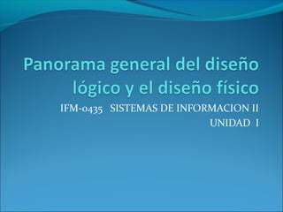 IFM-0435 SISTEMAS DE INFORMACION II
                          UNIDAD I
 