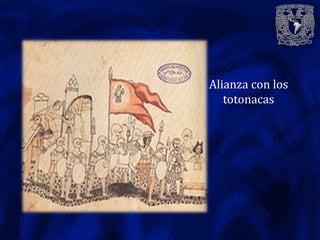Alianza con los
   totonacas
 