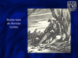 Noche tiste
de Hernán
  Cortés
 