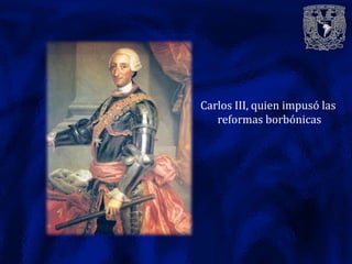 Carlos III, quien impusó las
   reformas borbónicas
 