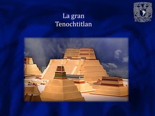 La gran
Tenochtitlan
 