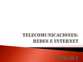Telecomunicaciones:
Redes e Internet

 