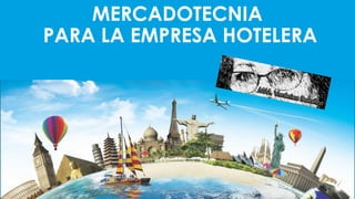 MERCADOTECNIA
PARA LA EMPRESA HOTELERA
01/10/2016 MM. Verónica Bolaños López
 