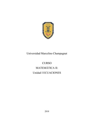 Universidad Marcelino Champagnat
CURSO
MATEMÁTICA II:
Unidad I ECUACIONES
2018
 