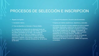 PROCESOS DE SELECCIÓN E INSCRIPCION
• Registro de Ingreso:
1. Inscripción interna.
2. Título de Bachiller en Ciencias o Técnico Medio.
3. La asignación de plazas sólo se efectuará través del
Proceso Nacional de Admisión del CNU-OPSU, aplicando
los criterios aprobados por el CNU. Las pruebas de
admisión internas en todos los Colegios e Institutos
Universitarios, como mecanismos de selección de los
aspirantes a ingresar a los mismos, quedan prohibidas,
según lo acordado en Gabinete Ministerial No. 28 de fecha
20-08-2003.
• 4. Curso de Actualización: Duración seis (6) semanas.
5.Ingreso por méritos académicos, deportivos y culturales.
• El proceso de selección se hará mediante el cual se realizan
actividades destinadas a determinar los conocimientos,
actitudes, y aptitudes del aspirante a ingresar a cualquiera
de los planes académicos del Instituto Universitario de
Tecnología del Estado Bolívar (IUTEB), según la política
establecida por el Consejo Directivo. También se
hará basándose en la información dada por la prueba de
selección predeterminada hecha por la Oficina de
Planificación del Sector Universitario (OPSU) del aspirante
universitario.
 