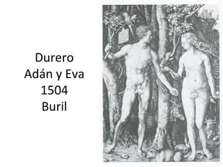 Durero
Adán y Eva
1504
Buril
 