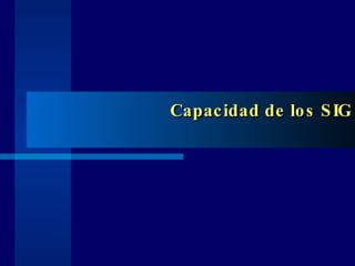 Capacidad de los SIG 