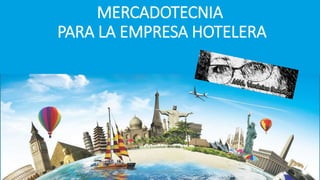 MERCADOTECNIA
PARA LA EMPRESA HOTELERA
08/05/2023 MM. Verónica Bolaños López
 