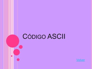 CÓDIGO ASCII


               Volver
 