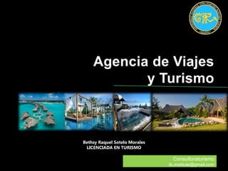 Consultoraturismo
ilc.institute@gmail.com
Bethsy Raquel Sotelo Morales
LICENCIADA EN TURISMO
Agencia de Viajes
y Turismo
 