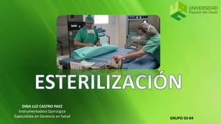 DINA LUZ CASTRO PAEZ
Instrumentadora Quirúrgica
Especialista en Gerencia en Salud GRUPO 03-04
 