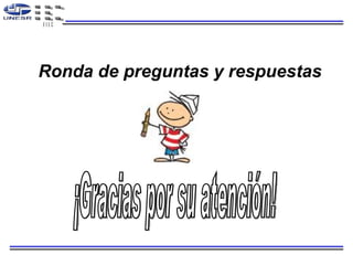 Ronda de preguntas y respuestas ¡Gracias por su atención! 