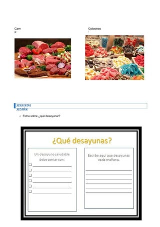 Carne: 
Golosinas: 
SEGUNDA SESIÓN: 
o Ficha sobre ¿qué desayunar?  