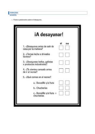 TERCERA SESIÓN: 
o Ficha-cuestionario sobre el desayuno.  