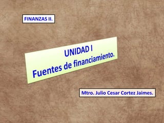 FINANZAS II.
Mtro. Julio Cesar Cortez Jaimes.
 