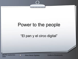 Power to the people “El pan y el circo digital” 