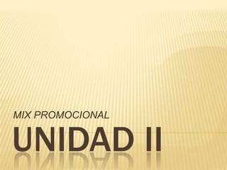MIX PROMOCIONAL UNIDAD II 