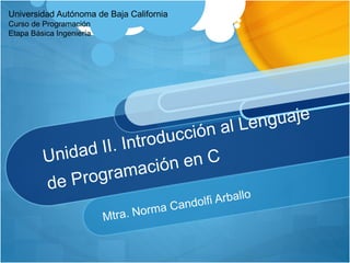Universidad Autónoma de Baja California
Curso de Programación
Etapa Básica Ingeniería
 