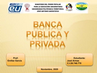 Estudiante:
José Armas
C.I:26.748.770
Prof:
Emilse García
Noviembre, 2020
 
