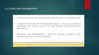 1.2.1 CÒMO USAR UNA BIBLIOTECA
 
