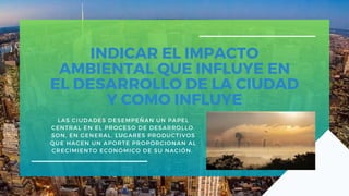 Unidad II. Impacto ambiental en la ciudad. Leonellys C. Gutierrez P. C.I. 30.202.300. Ciudad Ojada-Zulia. ArquitecturaI.pdf