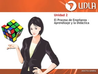 Unidad II - El Proceso de Enseñanza – Aprendizaje y la Didáctica | PPT