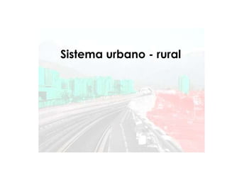 Sistema urbano - rural
 