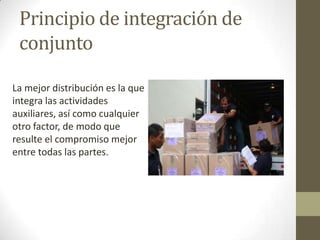 Principio de integración de
conjunto
La mejor distribución es la que
integra las actividades
auxiliares, así como cualquier
otro factor, de modo que
resulte el compromiso mejor
entre todas las partes.
 