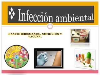  ANTIMICROBIANOS, NUTRICIÓN Y 
VACUNA. 
 