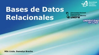 Bases de Datos
Relacionales
MSc Licda. Damelys Bracho
 