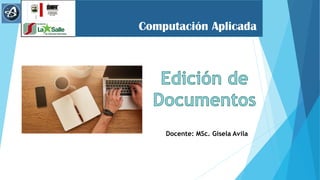 Computación Aplicada
Docente: MSc. Gisela Avila
 
