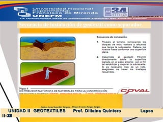 5.-  GEOSINTETICOS Secuencia de instalación de geotextil como separador . UNIDAD II  GEOTEXTILES  Prof. Diliaina Quintero  Lapso II- 2011 